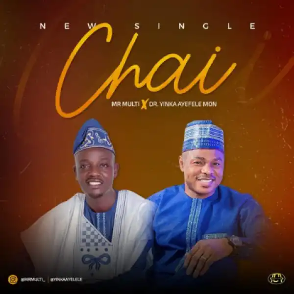 Mr Multi - Chai ft. Yinka Ayefele
